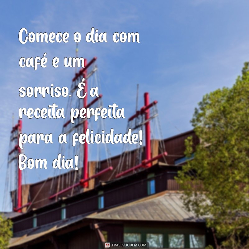 Comece Seu Dia com Sorrisos: Mensagens Inspiradoras de Bom Dia com Café 