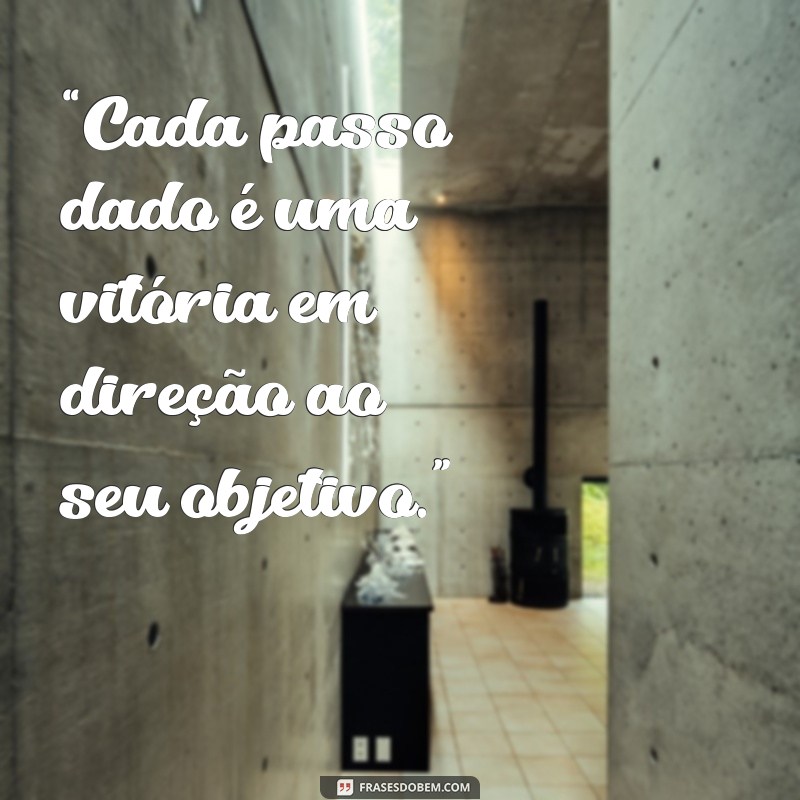 mensagem de vitória “Cada passo dado é uma vitória em direção ao seu objetivo.”