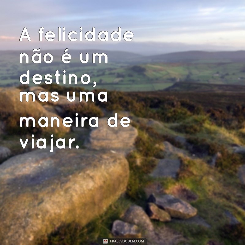 50 Frases Inspiradoras para Celebrar a Felicidade 