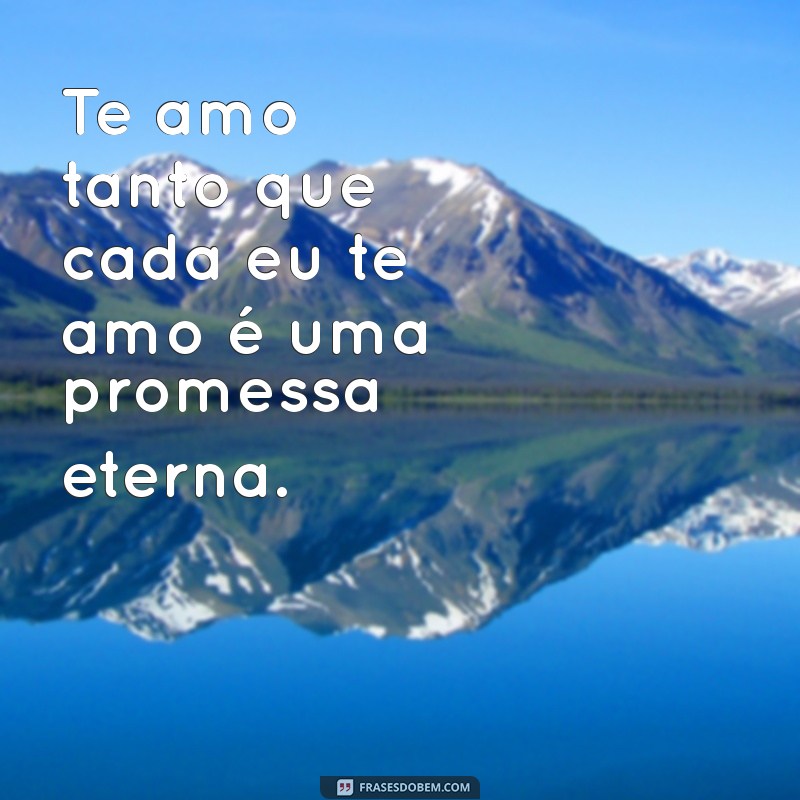 As Melhores Frases para Dizer Te Amo Tanto 