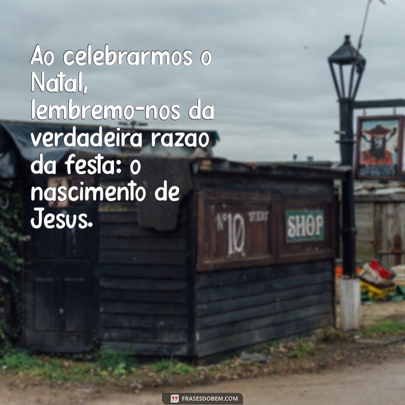 Mensagens de Natal Inspiradoras que Celebram o Amor de Jesus 