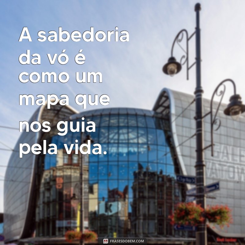 As Melhores Frases de Amor de Vó para Aquecer o Coração 