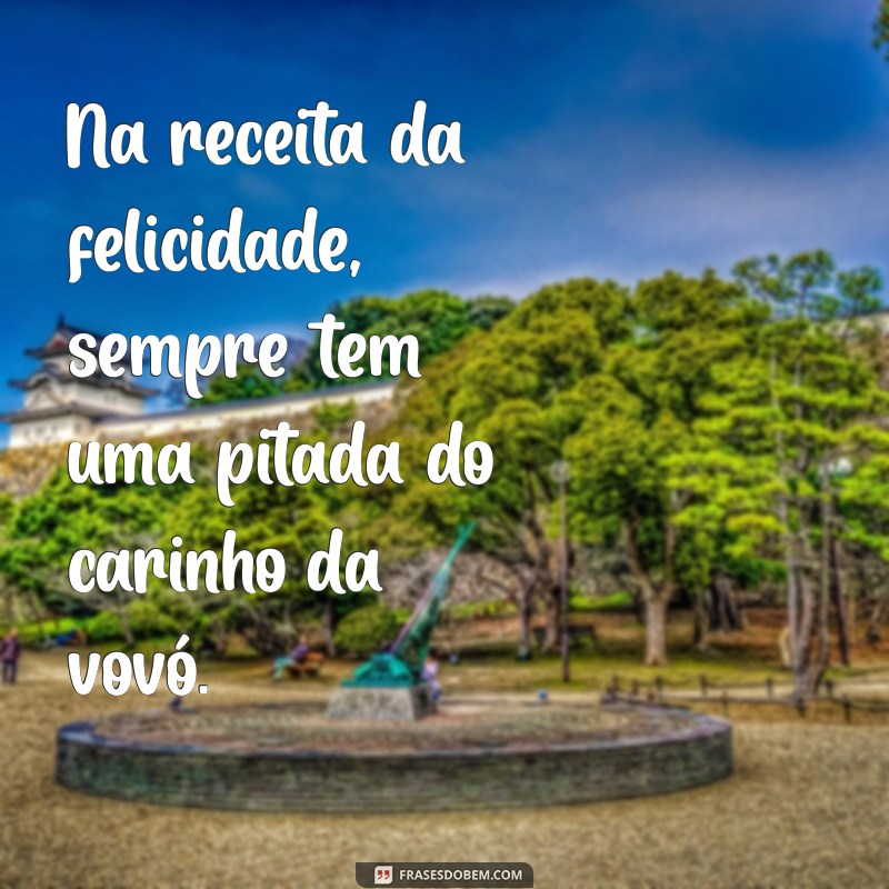 As Melhores Frases de Amor de Vó para Aquecer o Coração 