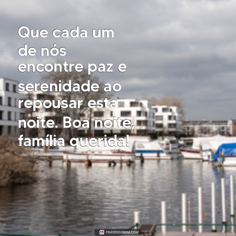 Mensagens de Boa Noite para Fortalecer os Laços Familiares 