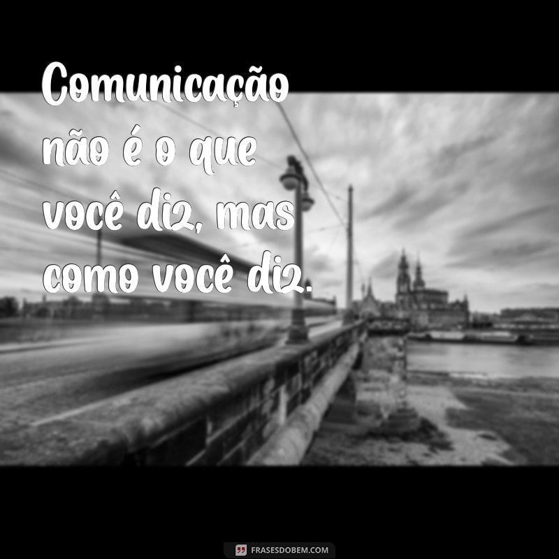 Frases Impactantes para Melhorar Sua Comunicação 