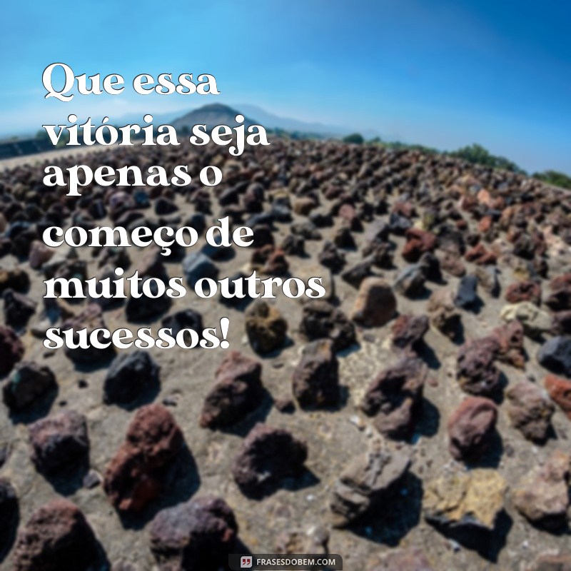 Frases Inspiradoras para Celebrar Conquistas e Sucessos 