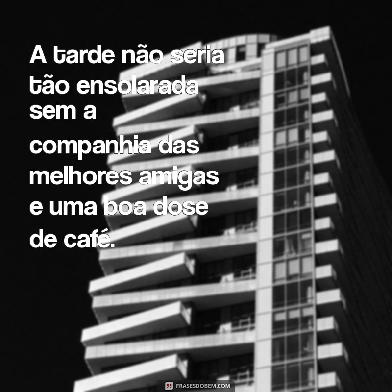 Mensagens Inspiradoras para um Café da Tarde Perfeito com Amigas 