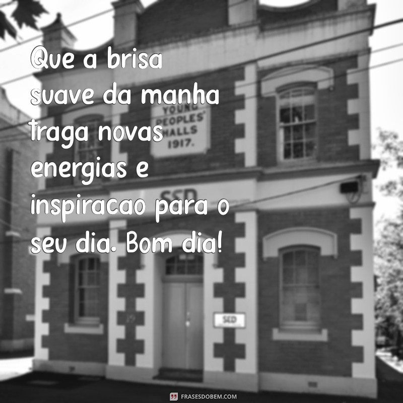 Mensagem Delicada de Bom Dia: Inspire-se e Comece o Dia com Positividade 