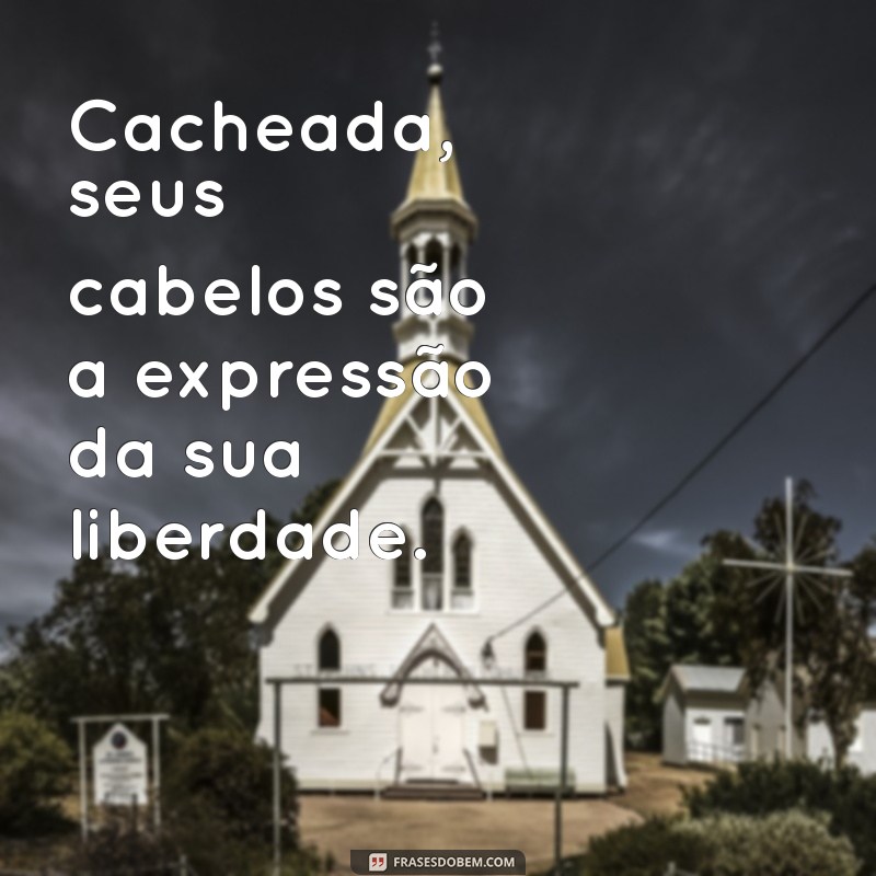 Frases Inspiradoras para Valorizar a Beleza das Morenas Cacheadas 