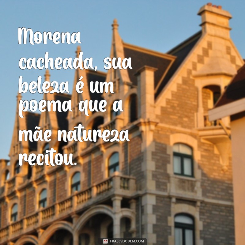 Frases Inspiradoras para Valorizar a Beleza das Morenas Cacheadas 