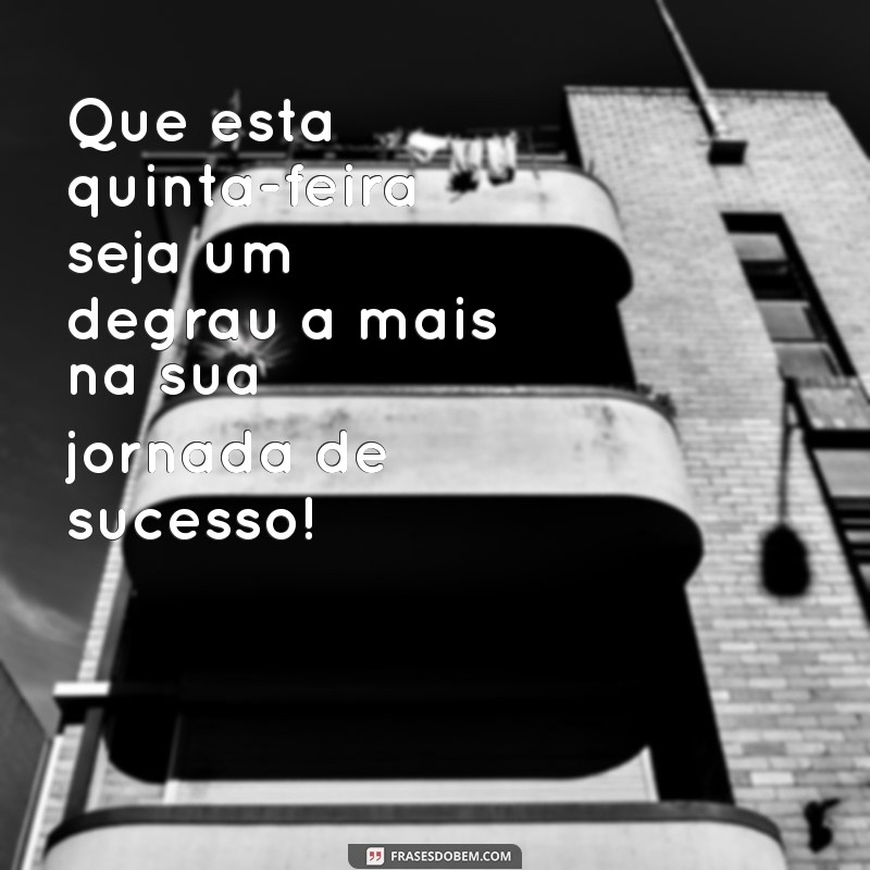 Inspire sua Quinta-Feira: Mensagens Motivacionais para Começar Bem o Dia 