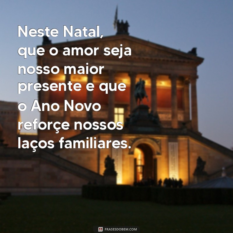 Mensagens Inspiradoras de Natal e Ano Novo para Compartilhar com a Família 