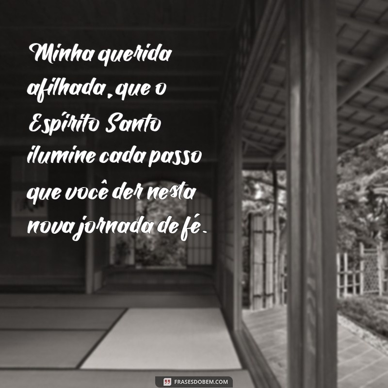 mensagem de madrinha de crisma Minha querida afilhada, que o Espírito Santo ilumine cada passo que você der nesta nova jornada de fé.