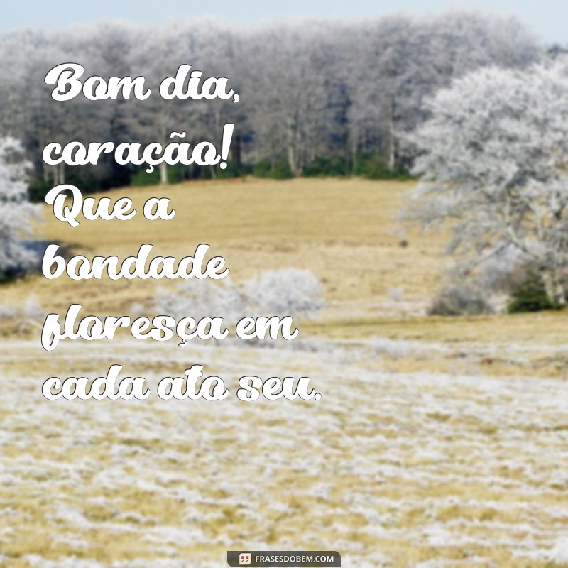 Bom Dia, Coração: Frases Inspiradoras para Começar o Dia com Amor 