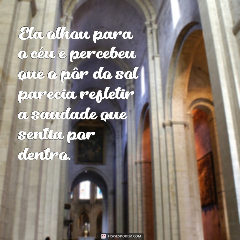 uma mensagem triste Ela olhou para o céu e percebeu que o pôr do sol parecia refletir a saudade que sentia por dentro.