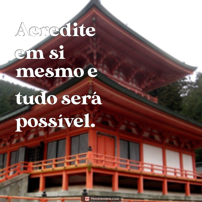 frases desenvolvimento pessoal Acredite em si mesmo e tudo será possível.