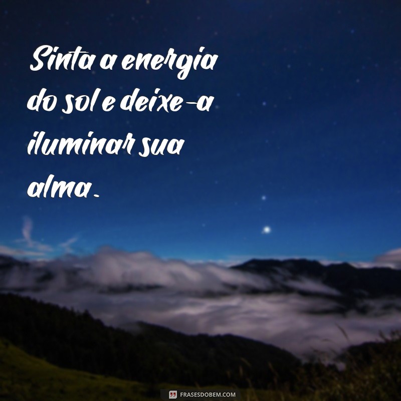 Frases Inspiradoras para Aproveitar um Lindo Dia de Sol 