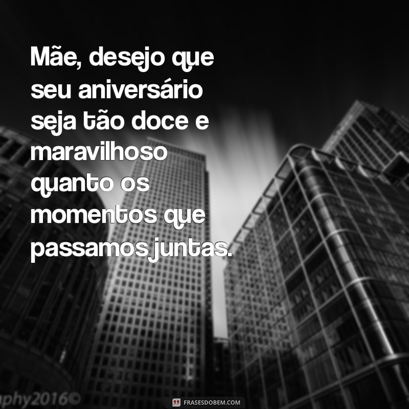 Mensagens Emocionantes de Aniversário para Mãe: Celebre com Amor e Carinho 