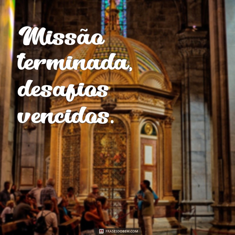 Frases Inspiradoras para Celebrar uma Missão Cumprida 