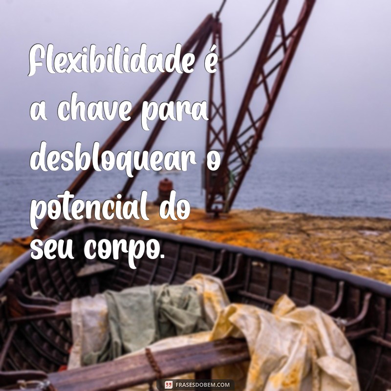 Melhores Frases de Alongamento para Inspirar sua Prática Diária 