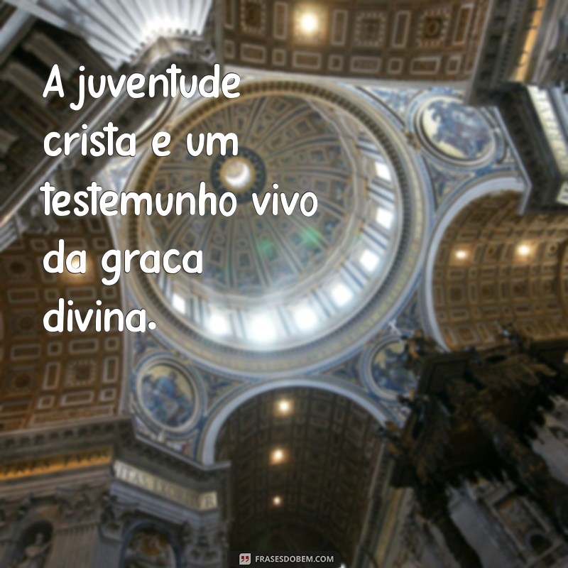 Frases Inspiradoras para Jovens Cristãos: Encontre Sua Fé e Motivação 