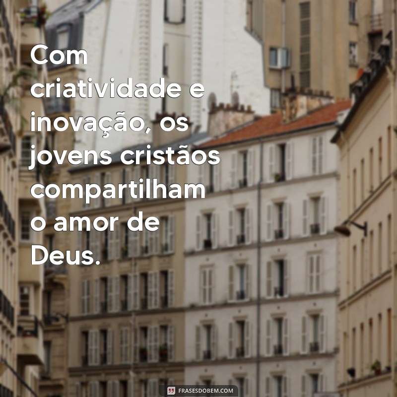 Frases Inspiradoras para Jovens Cristãos: Encontre Sua Fé e Motivação 