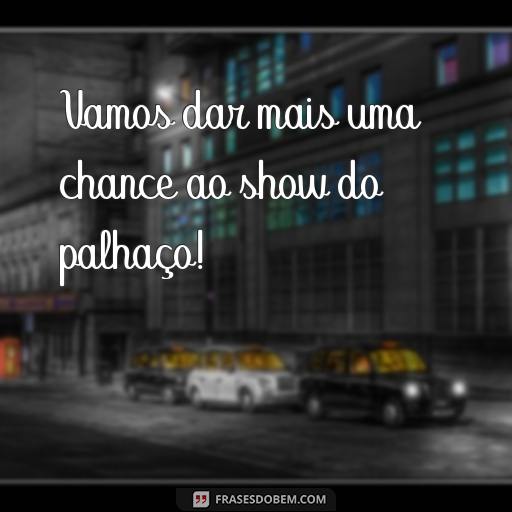 20 Frases Engraçadas de Circo para Rir e Alegrar o Seu Dia! Vamos dar mais uma chance ao show do palhaço!