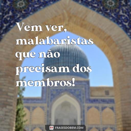 20 Frases Engraçadas de Circo para Rir e Alegrar o Seu Dia! Vem ver, malabaristas que não precisam dos membros!