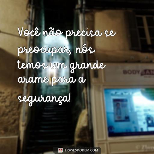 20 Frases Engraçadas de Circo para Rir e Alegrar o Seu Dia! Você não precisa se preocupar, nós temos um grande arame para a segurança!