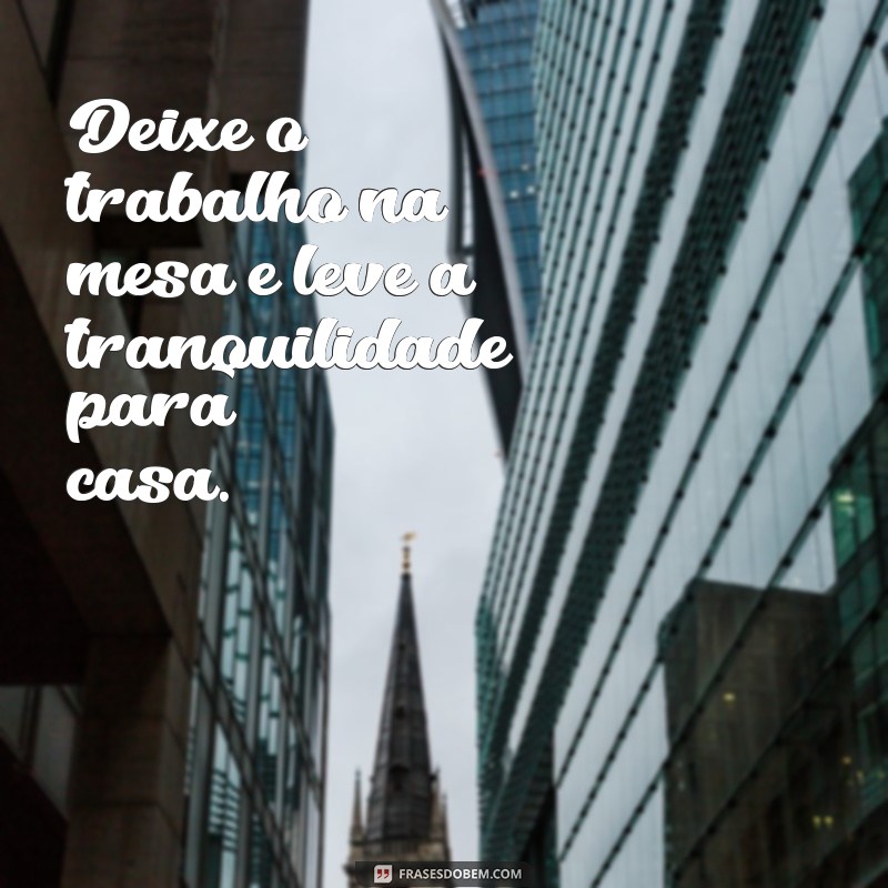 Frases Inspiradoras para Encerrar o Expediente com Motivação 