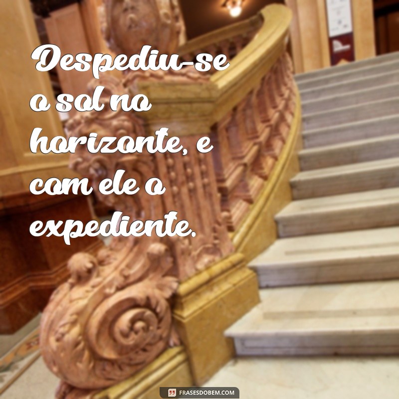 Frases Inspiradoras para Encerrar o Expediente com Motivação 