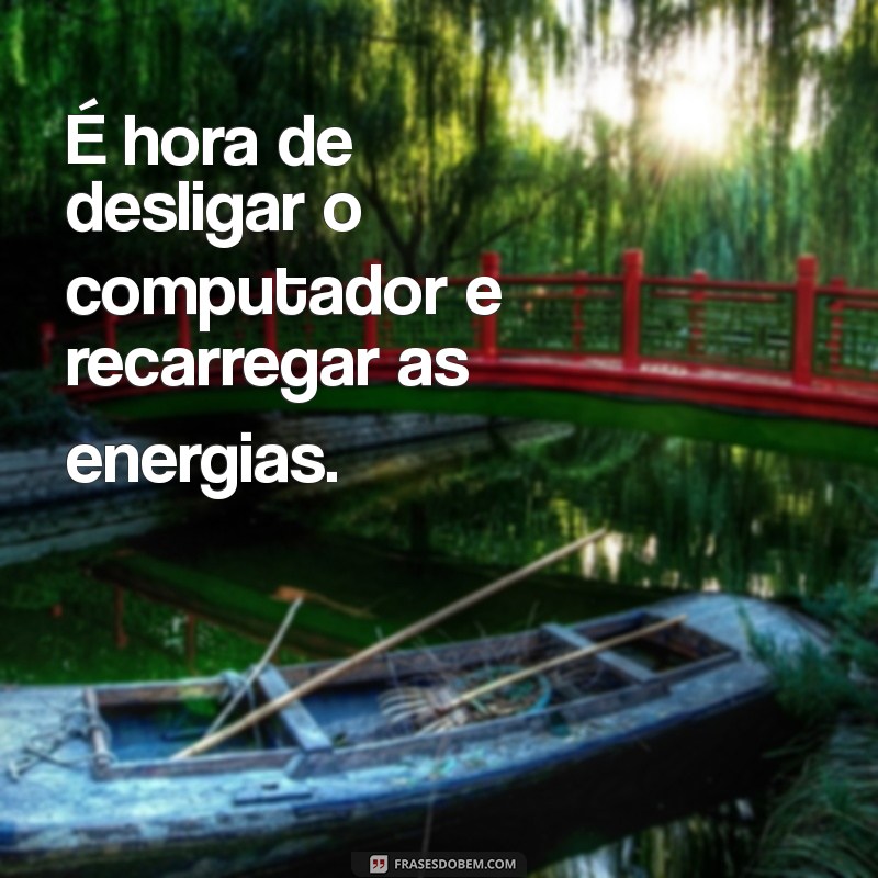 Frases Inspiradoras para Encerrar o Expediente com Motivação 