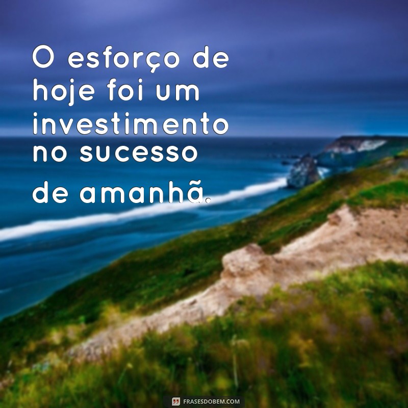 Frases Inspiradoras para Encerrar o Expediente com Motivação 