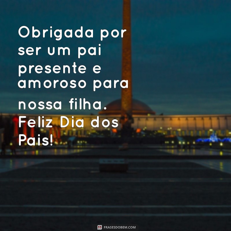 Feliz Dia dos Pais: Homenagem Especial ao Pai da Minha Filha 