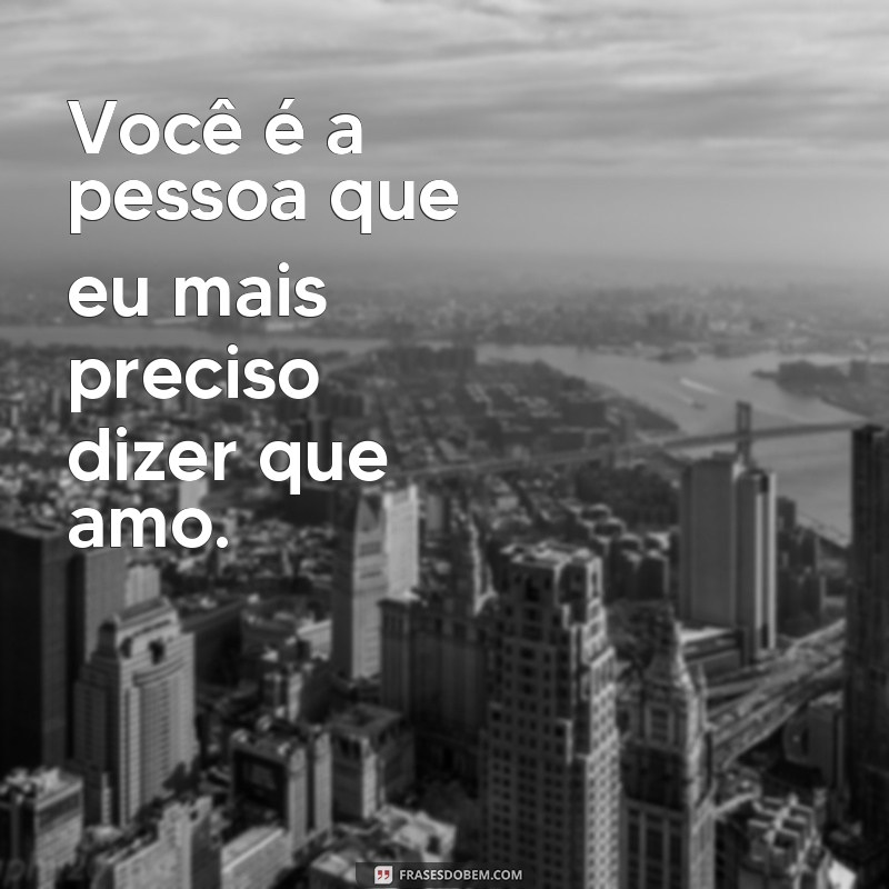 Descubra as melhores frases para expressar o amor: Preciso dizer que te amo! 