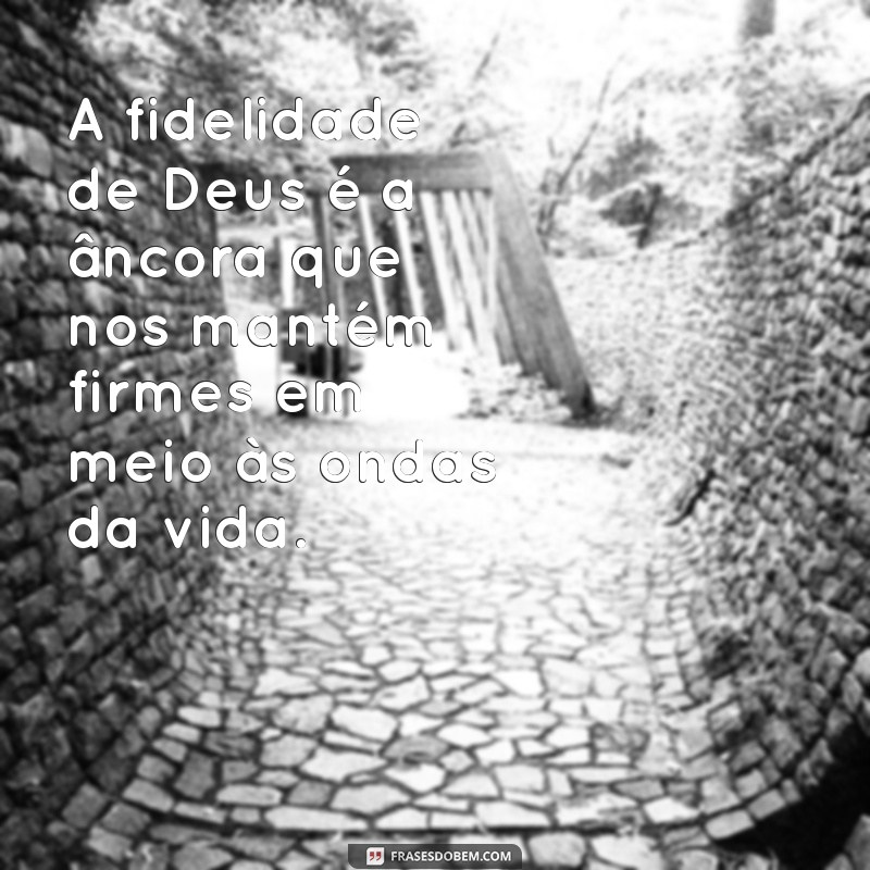 Frases Inspiradoras: A Fidelidade de Deus em Palavras 