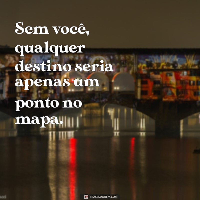 Frases Românticas para Inspirar Sua Próxima Viagem a Dois 