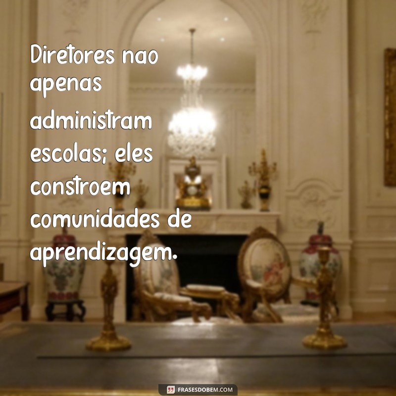 Frases Inspiradoras para Celebrar o Dia do Diretor Escolar 