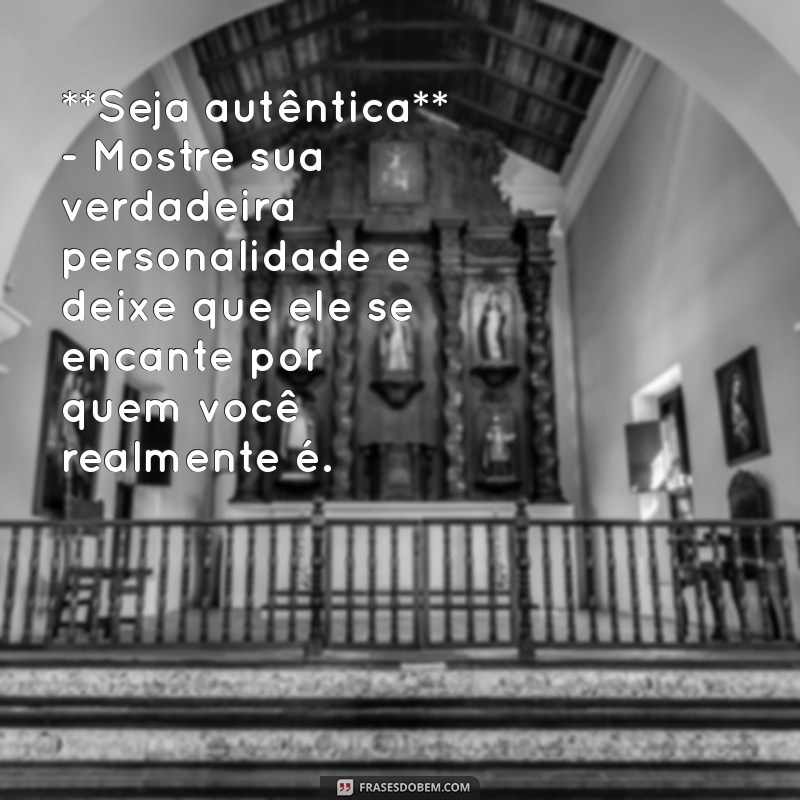 como fazer um homem pensar em você dia e noite **Seja autêntica** - Mostre sua verdadeira personalidade e deixe que ele se encante por quem você realmente é.