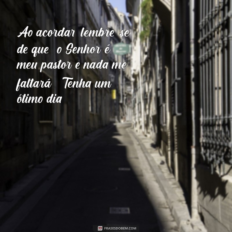 Mensagem de Bom Dia Inspirada na Palavra de Deus: Comece Seu Dia com Fé 