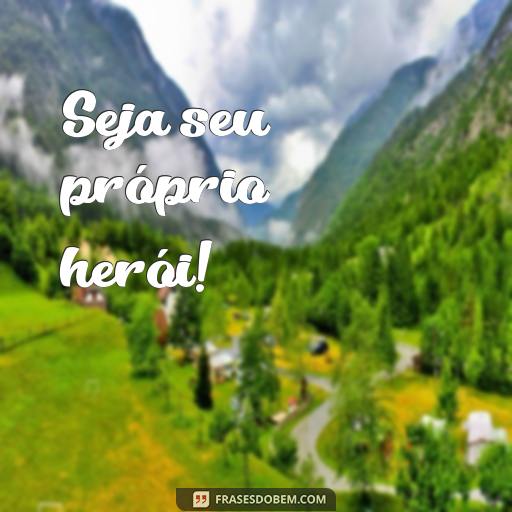 Melhores Frases para Usar em Stories do Instagram: Ideias Criativas e Inspiradoras Seja seu próprio herói!