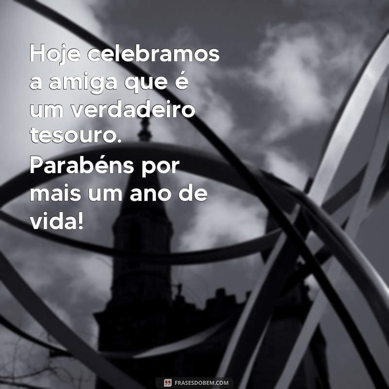 Como Celebrar o Aniversário da Sua Amiga Querida: Dicas e Mensagens Incríveis 