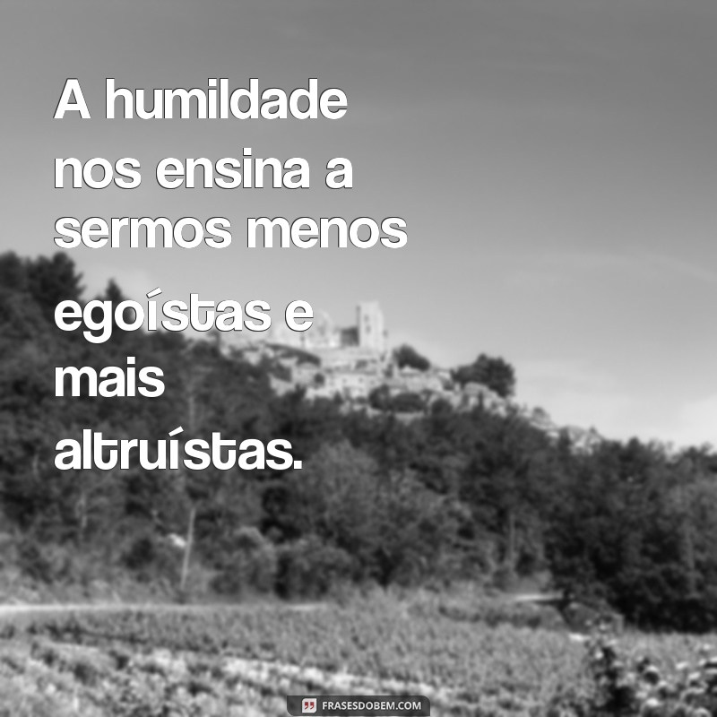 Descubra as melhores frases de humildade para inspirar sua jornada 