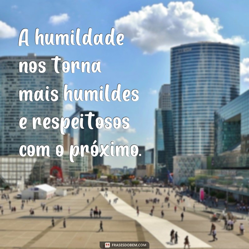 Descubra as melhores frases de humildade para inspirar sua jornada 