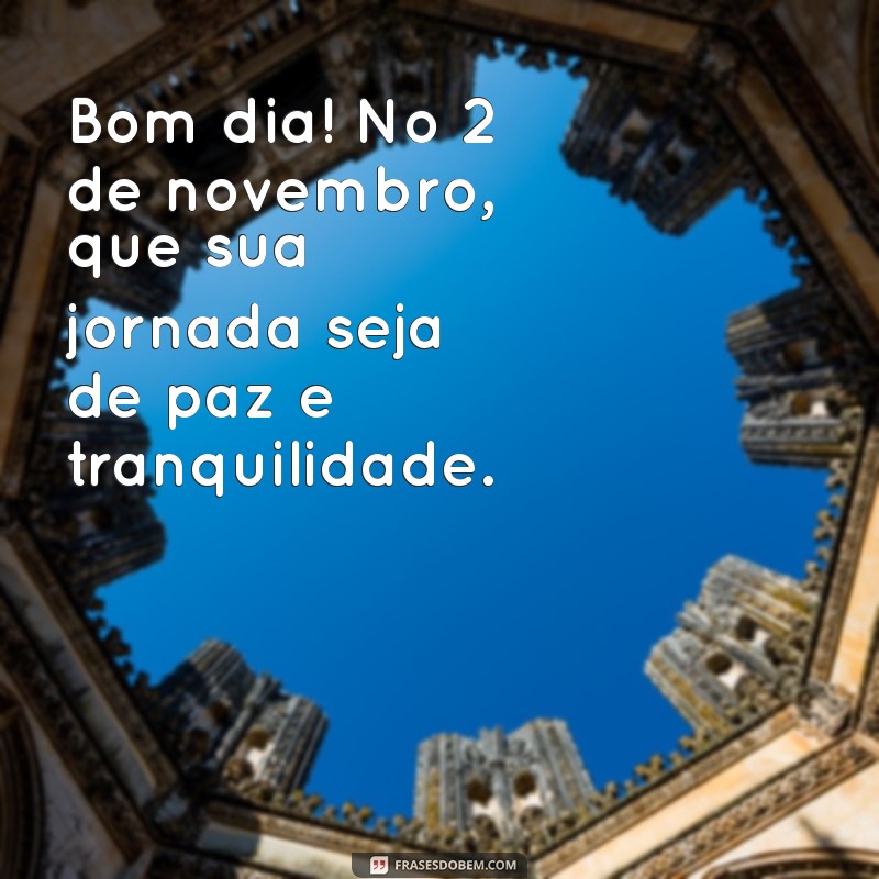 Bom Dia 2 de Novembro: Mensagens e Inspirações para Começar Bem o Dia 