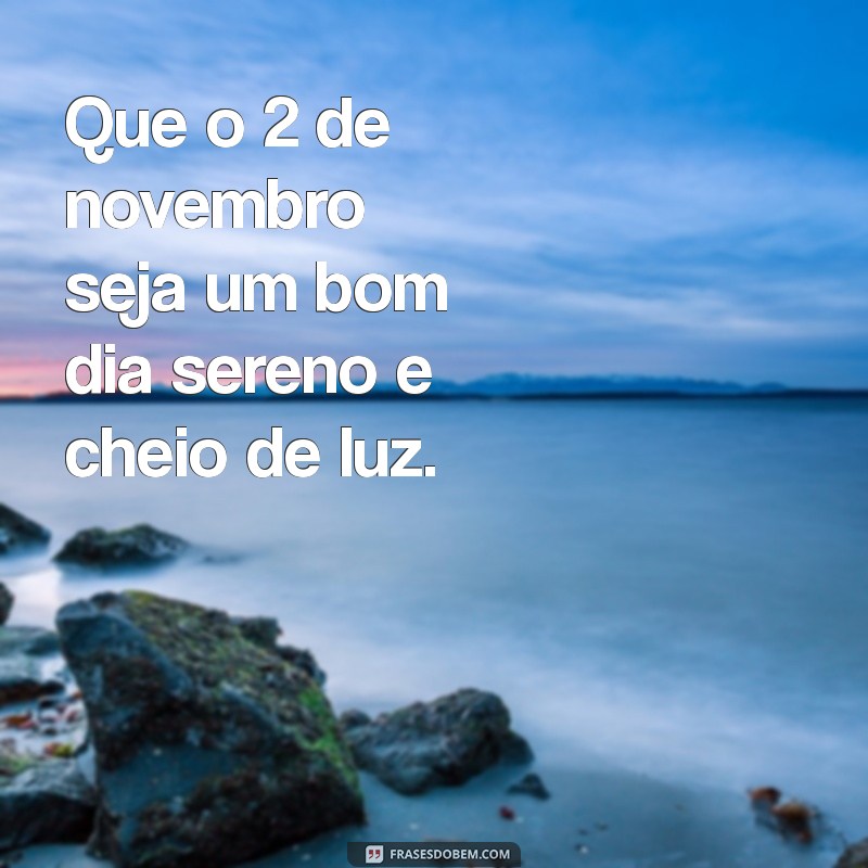 Bom Dia 2 de Novembro: Mensagens e Inspirações para Começar Bem o Dia 