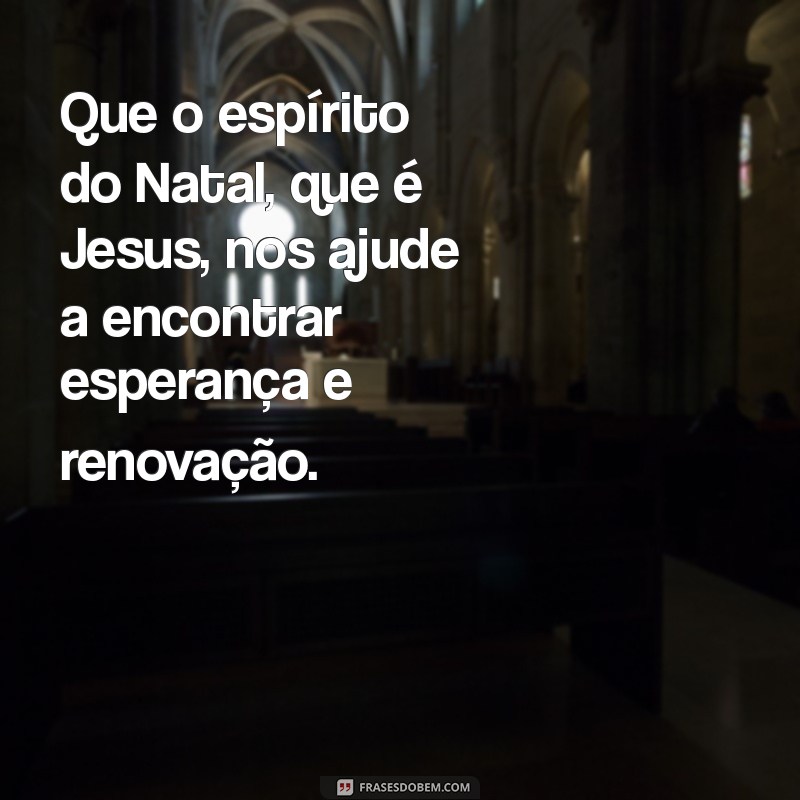 Mensagens Inspiradoras de Natal com Jesus: Celebre o Verdadeiro Espírito Natalino 