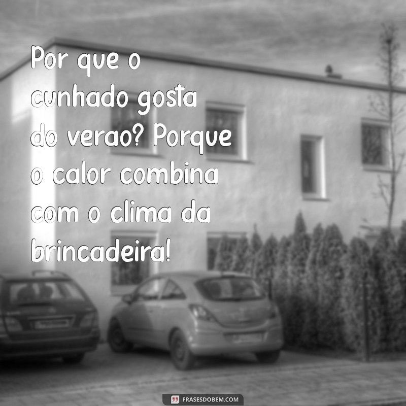 As Melhores Piadas de Cunhado para Garantir Risadas em Família 