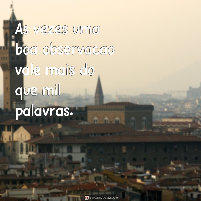 Descubra as melhores frases para observar e refletir sobre a vida 