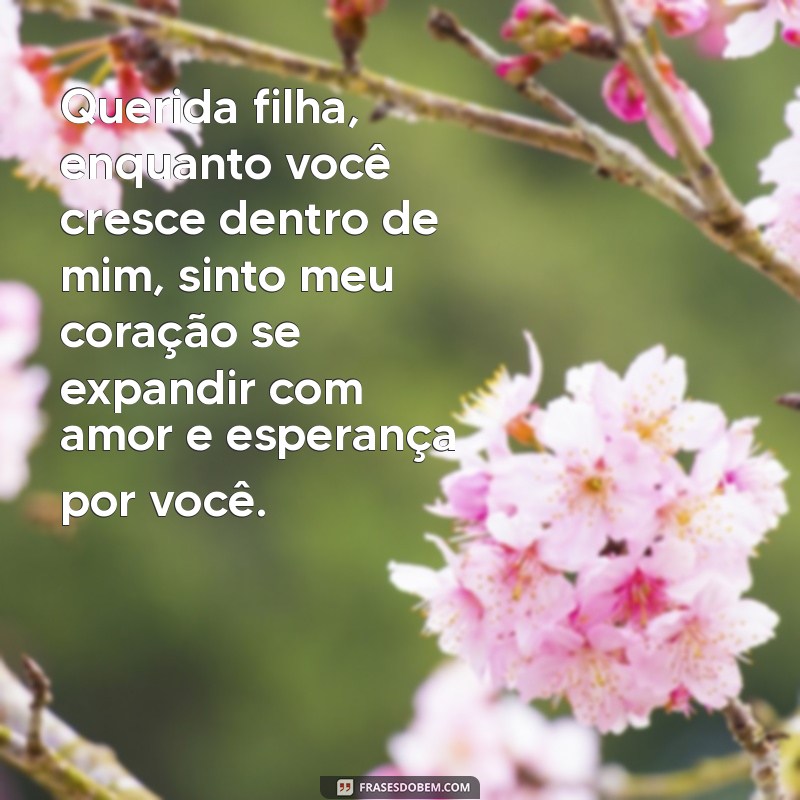 carta aberta para minha filha na barriga Querida filha, enquanto você cresce dentro de mim, sinto meu coração se expandir com amor e esperança por você.